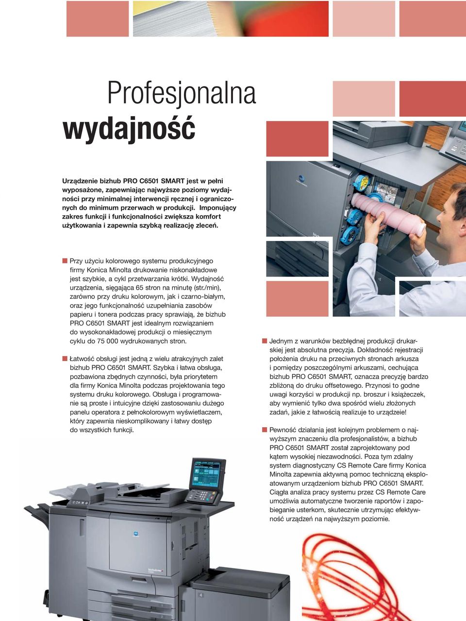 Przy użyciu kolorowego systemu produkcyjnego firmy Konica Minolta drukowanie niskonakładowe jest szybkie, a cykl przetwarzania krótki. Wydajność urządzenia, sięgająca 65 stron na minutę (str.