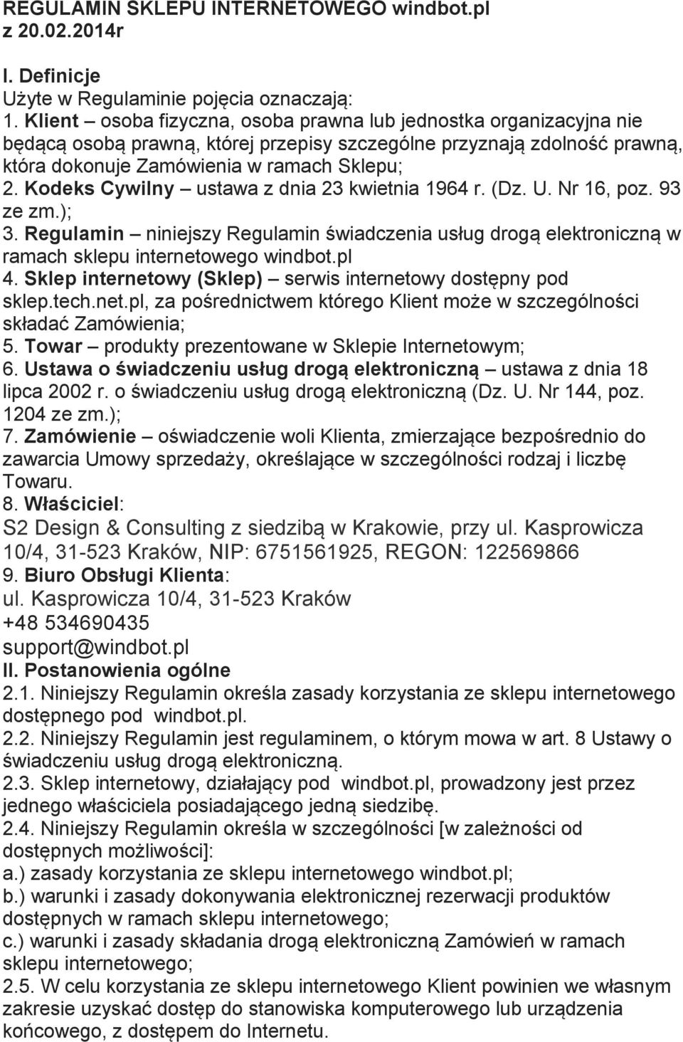 Kodeks Cywilny ustawa z dnia 23 kwietnia 1964 r. (Dz. U. Nr 16, poz. 93 ze zm.); 3. Regulamin niniejszy Regulamin świadczenia usług drogą elektroniczną w ramach sklepu internetowego windbot.pl 4.