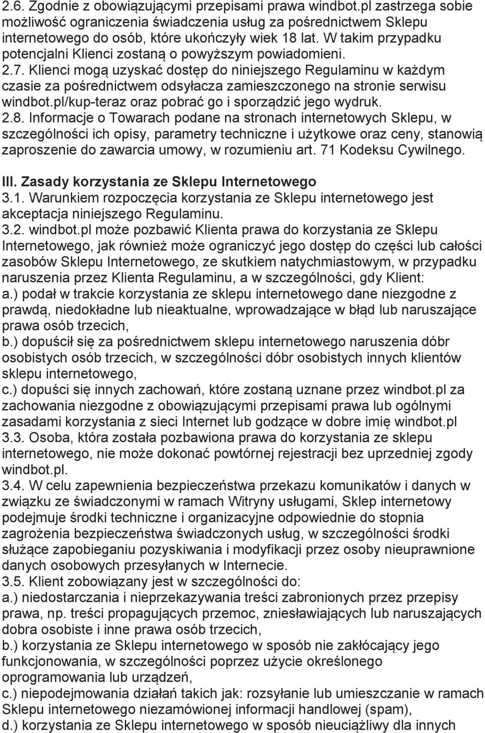 Klienci mogą uzyskać dostęp do niniejszego Regulaminu w każdym czasie za pośrednictwem odsyłacza zamieszczonego na stronie serwisu windbot.pl/kup-teraz oraz pobrać go i sporządzić jego wydruk. 2.8.