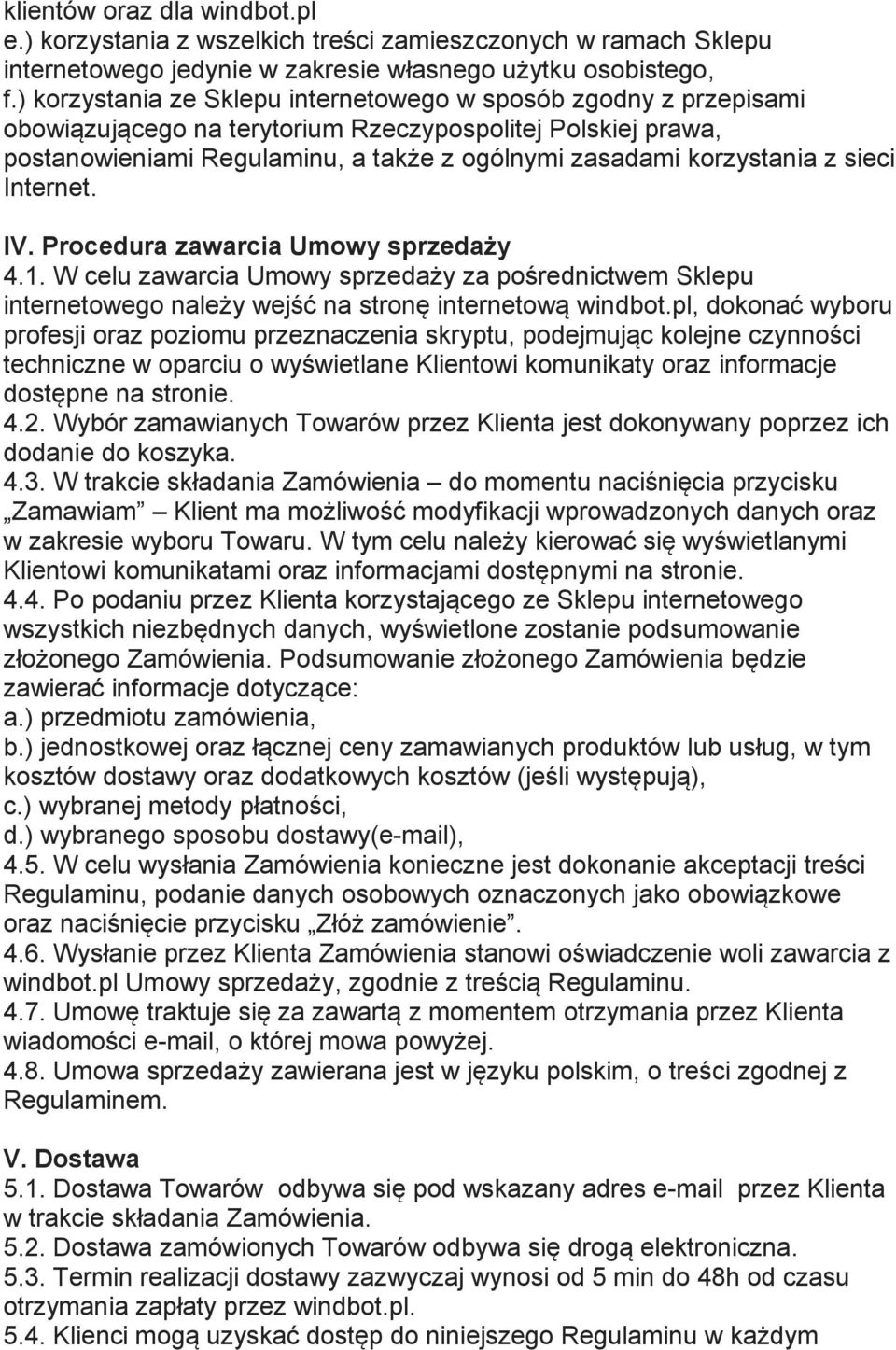 sieci Internet. IV. Procedura zawarcia Umowy sprzedaży 4.1. W celu zawarcia Umowy sprzedaży za pośrednictwem Sklepu internetowego należy wejść na stronę internetową windbot.