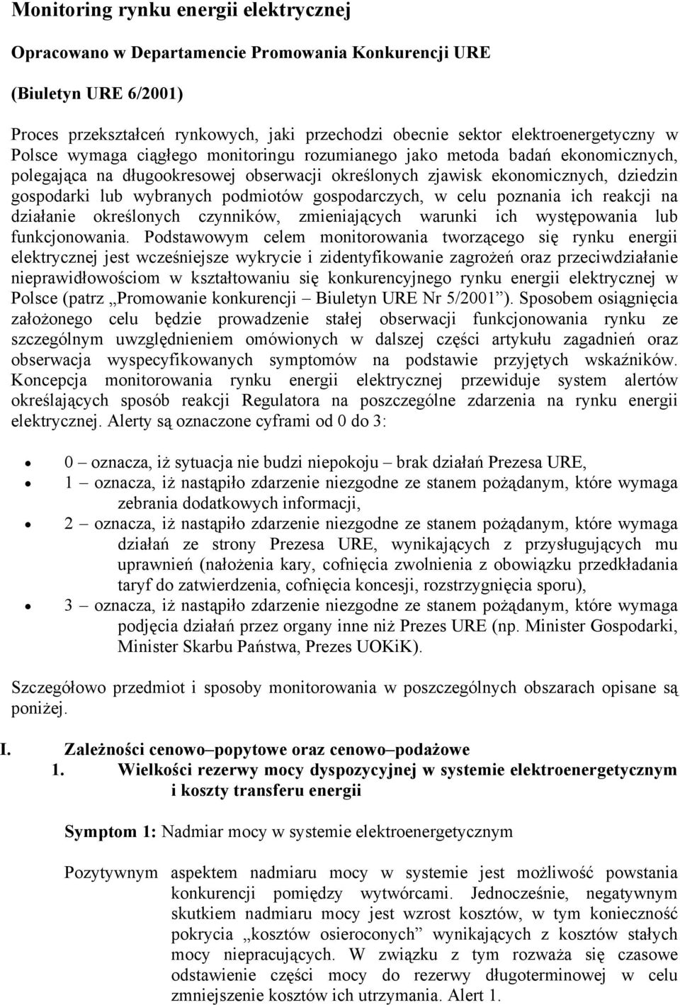 gospodarczych, w celu poznania ich reakcji na działanie określonych czynników, zmieniających warunki ich występowania lub funkcjonowania.