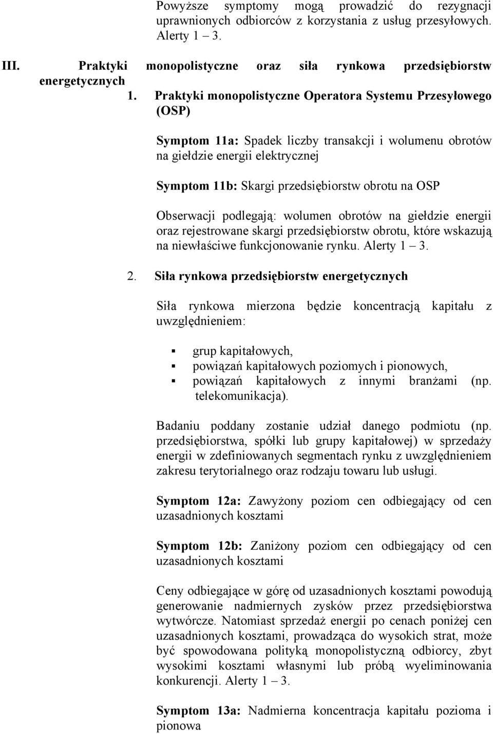 OSP Obserwacji podlegają: wolumen obrotów na giełdzie energii oraz rejestrowane skargi przedsiębiorstw obrotu, które wskazują na niewłaściwe funkcjonowanie rynku. Alerty 1 3. 2.