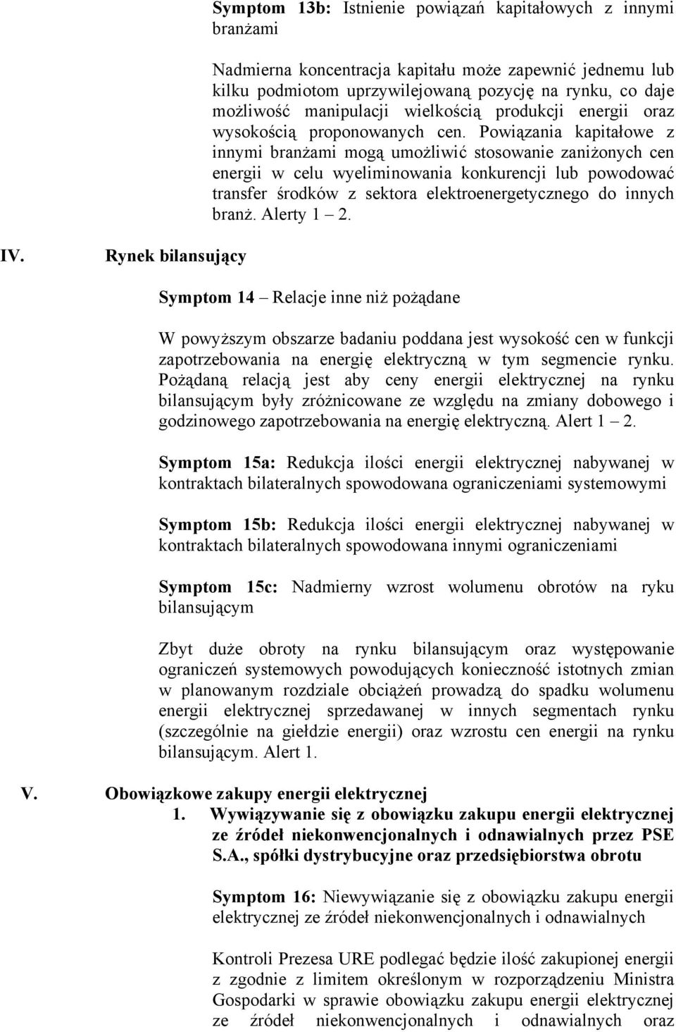 Powiązania kapitałowe z innymi branżami mogą umożliwić stosowanie zaniżonych cen energii w celu wyeliminowania konkurencji lub powodować transfer środków z sektora elektroenergetycznego do innych