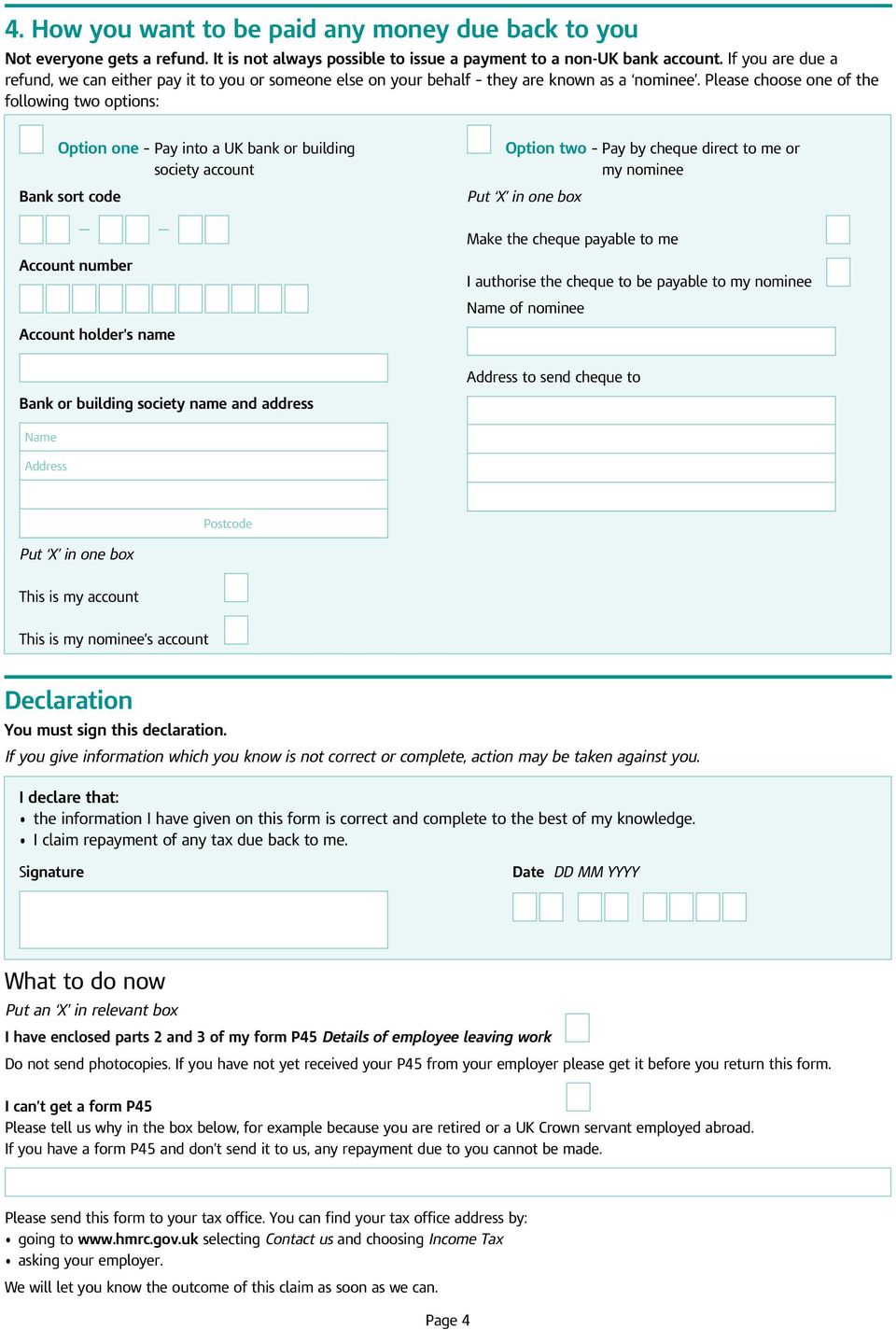 Please choose one of the following two options: Option one Pay into a UK bank or building society account Bank sort code Account number Option two Pay by cheque direct to me or my nominee Put X in