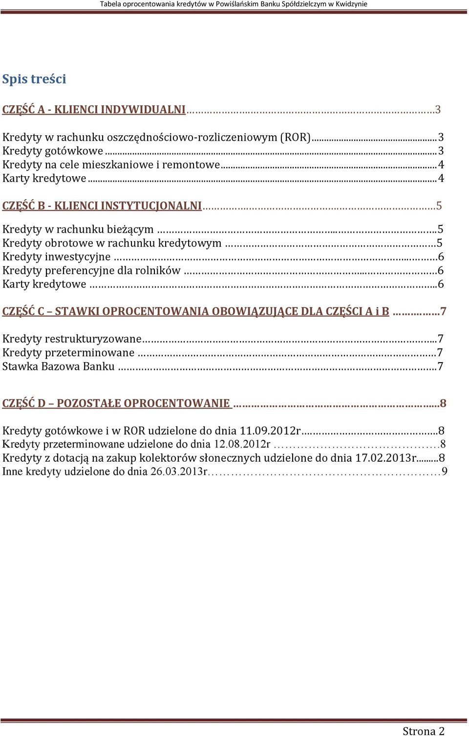 .6 CZĘŚĆ C STAWKI OPROCENTOWANIA OBOWIĄZUJĄCE DLA CZĘŚCI A i B. 7 Kredyty restrukturyzowane..7 Kredyty przeterminowane 7 Stawka Bazowa Banku.7 CZĘŚĆ D POZOSTAŁE OPROCENTOWANIE.