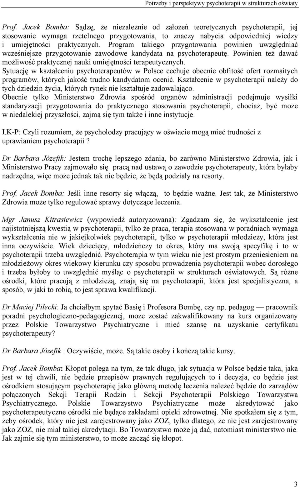 Sytuację w kształceniu psychoterapeutów w Polsce cechuje obecnie obfitość ofert rozmaitych programów, których jakość trudno kandydatom ocenić.