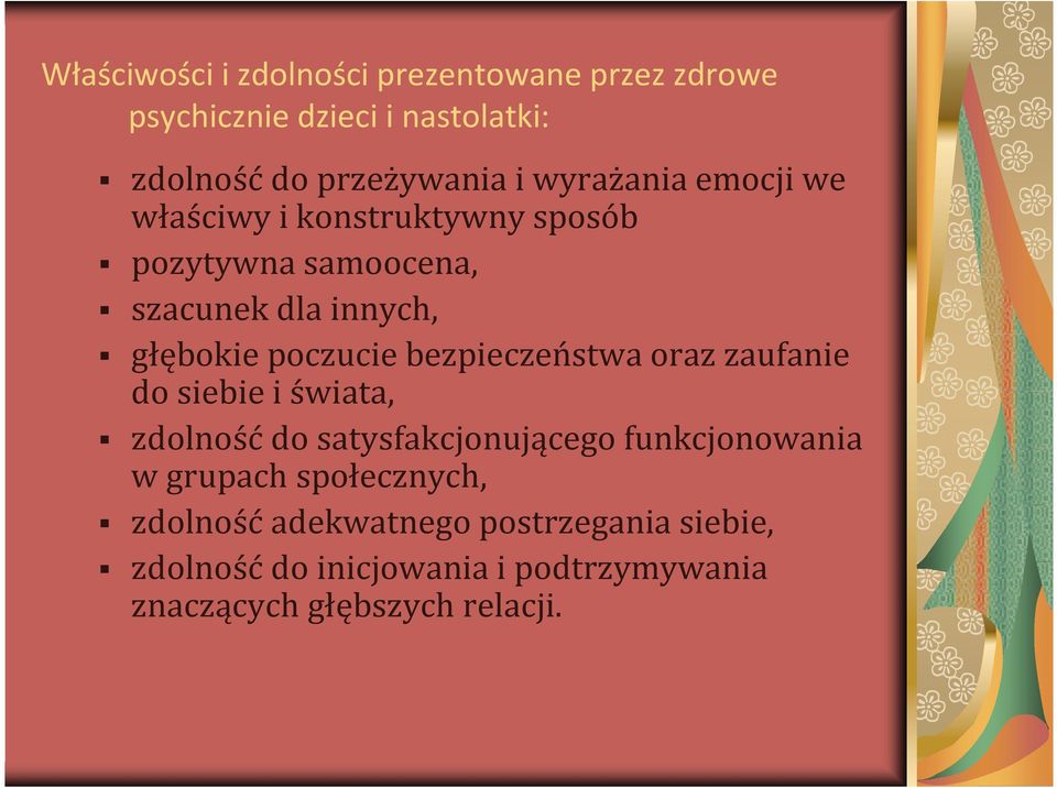 bezpieczeństwa oraz zaufanie do siebie i świata, zdolnośćdo satysfakcjonującego funkcjonowania w grupach