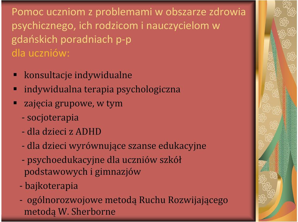 w tym - socjoterapia -dla dzieci z ADHD - dla dzieci wyrównujące szanse edukacyjne - psychoedukacyjne dla