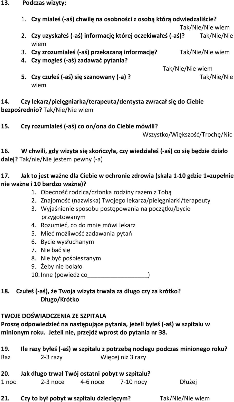 Czy lekarz/pielęgniarka/terapeuta/dentysta zwracał się do Ciebie bezpośrednio? 15. Czy rozumiałeś (-aś) co on/ona do Ciebie mówili? Wszystko/Większość/Trochę/Nic 16.