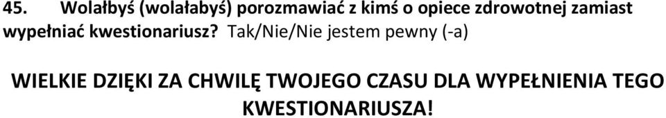 Tak/Nie/Nie jestem pewny (-a) WIELKIE DZIĘKI ZA