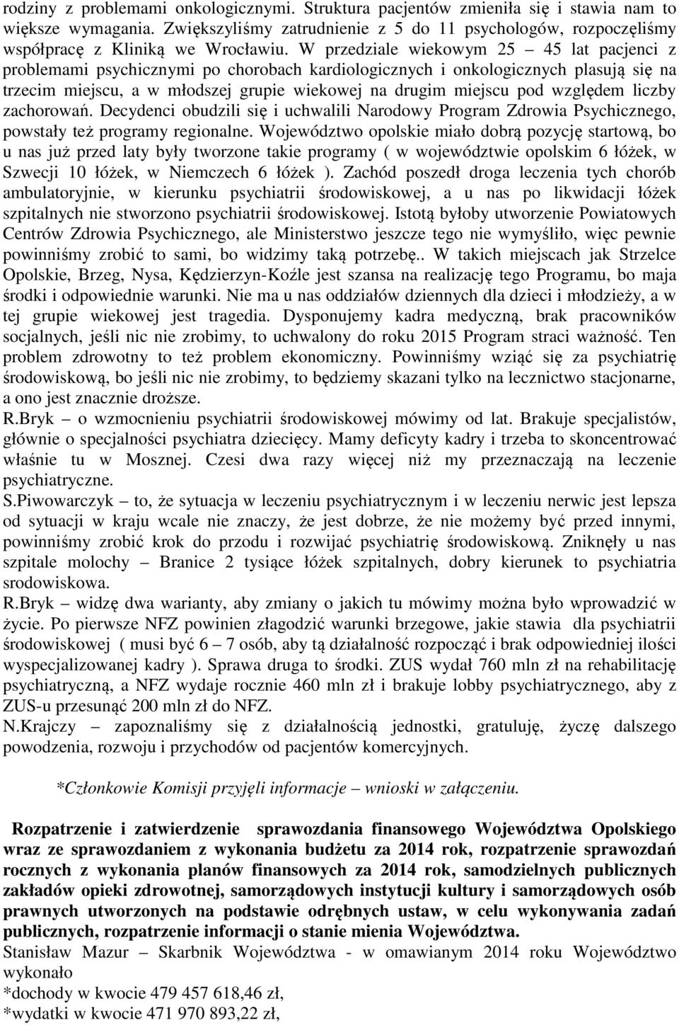 W przedziale wiekowym 25 45 lat pacjenci z problemami psychicznymi po chorobach kardiologicznych i onkologicznych plasują się na trzecim miejscu, a w młodszej grupie wiekowej na drugim miejscu pod