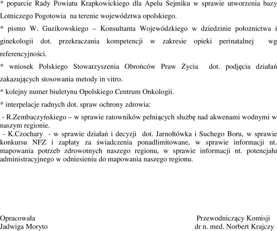 * wniosek Polskiego Stowarzyszenia Obrońców Praw Życia dot. podjęcia działań zakazujących stosowania metody in vitro. * kolejny numer biuletynu Opolskiego Centrum Onkologii.