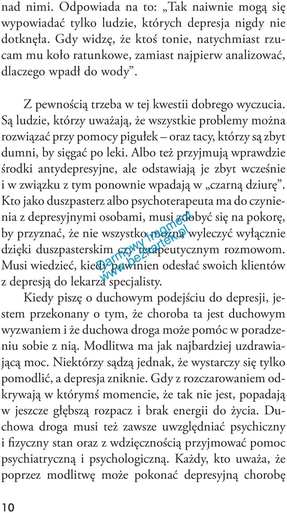 Są ludzie, którzy uważają, że wszystkie problemy można rozwiązać przy pomocy pigułek oraz tacy, którzy są zbyt dumni, by sięgać po leki.