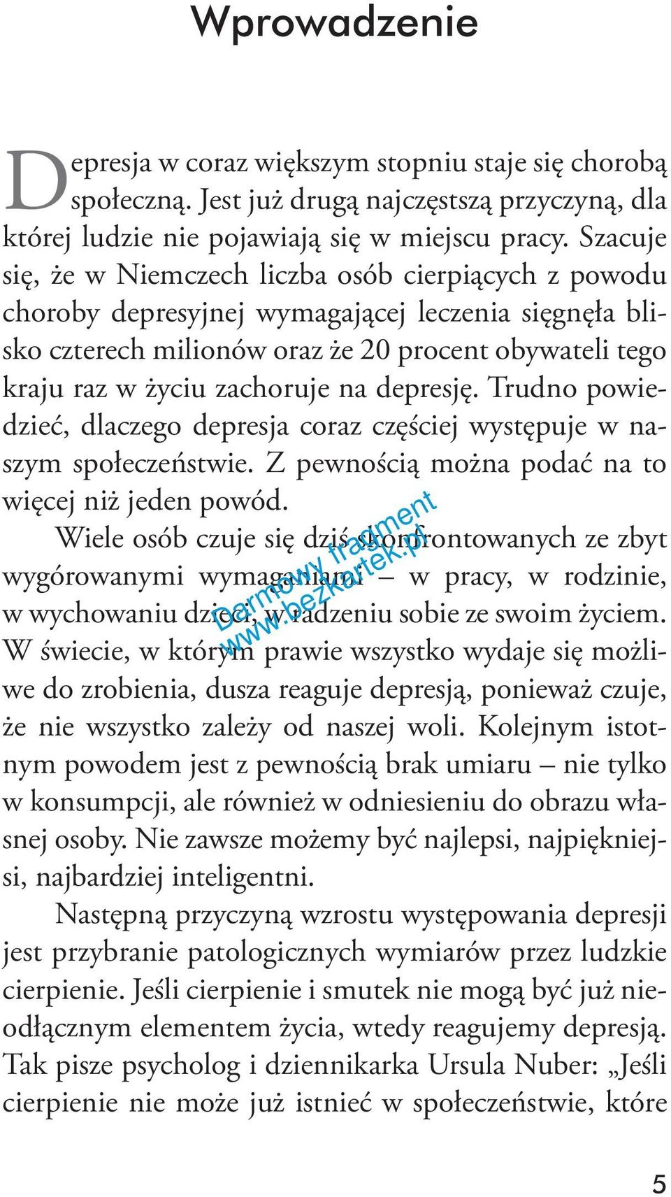na depresję. Trudno powiedzieć, dlaczego depresja coraz częściej występuje w naszym społeczeństwie. Z pewnością można podać na to więcej niż jeden powód.