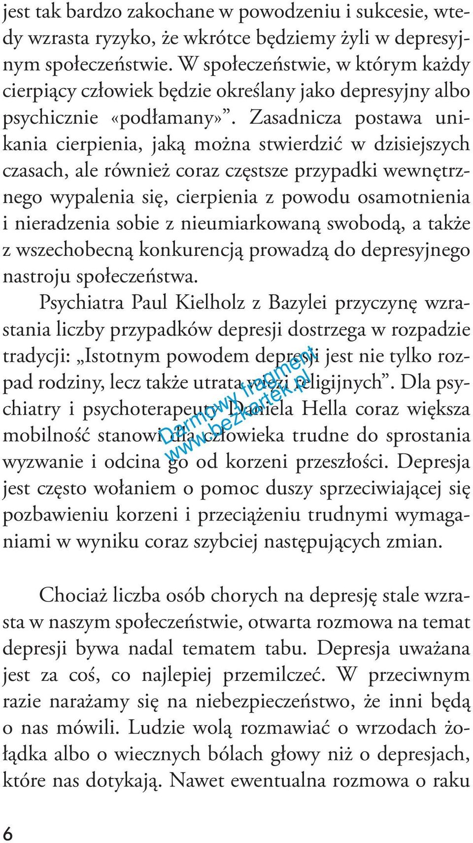 Zasadnicza postawa unikania cierpienia, jaką można stwierdzić w dzisiejszych czasach, ale również coraz częstsze przypadki wewnętrznego wypalenia się, cierpienia z powodu osamotnienia i nieradzenia