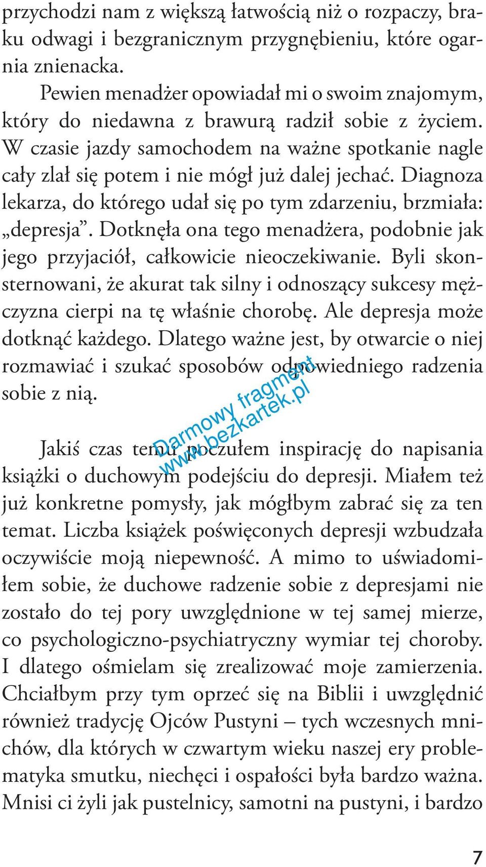 Diagnoza lekarza, do którego udał się po tym zdarzeniu, brzmiała: depresja. Dotknęła ona tego menadżera, podobnie jak jego przyjaciół, całkowicie nieoczekiwanie.