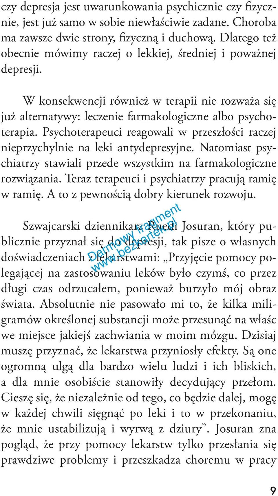 Psychoterapeuci reagowali w przeszłości raczej nieprzychylnie na leki antydepresyjne. Natomiast psychiatrzy stawiali przede wszystkim na farmakologiczne rozwiązania.