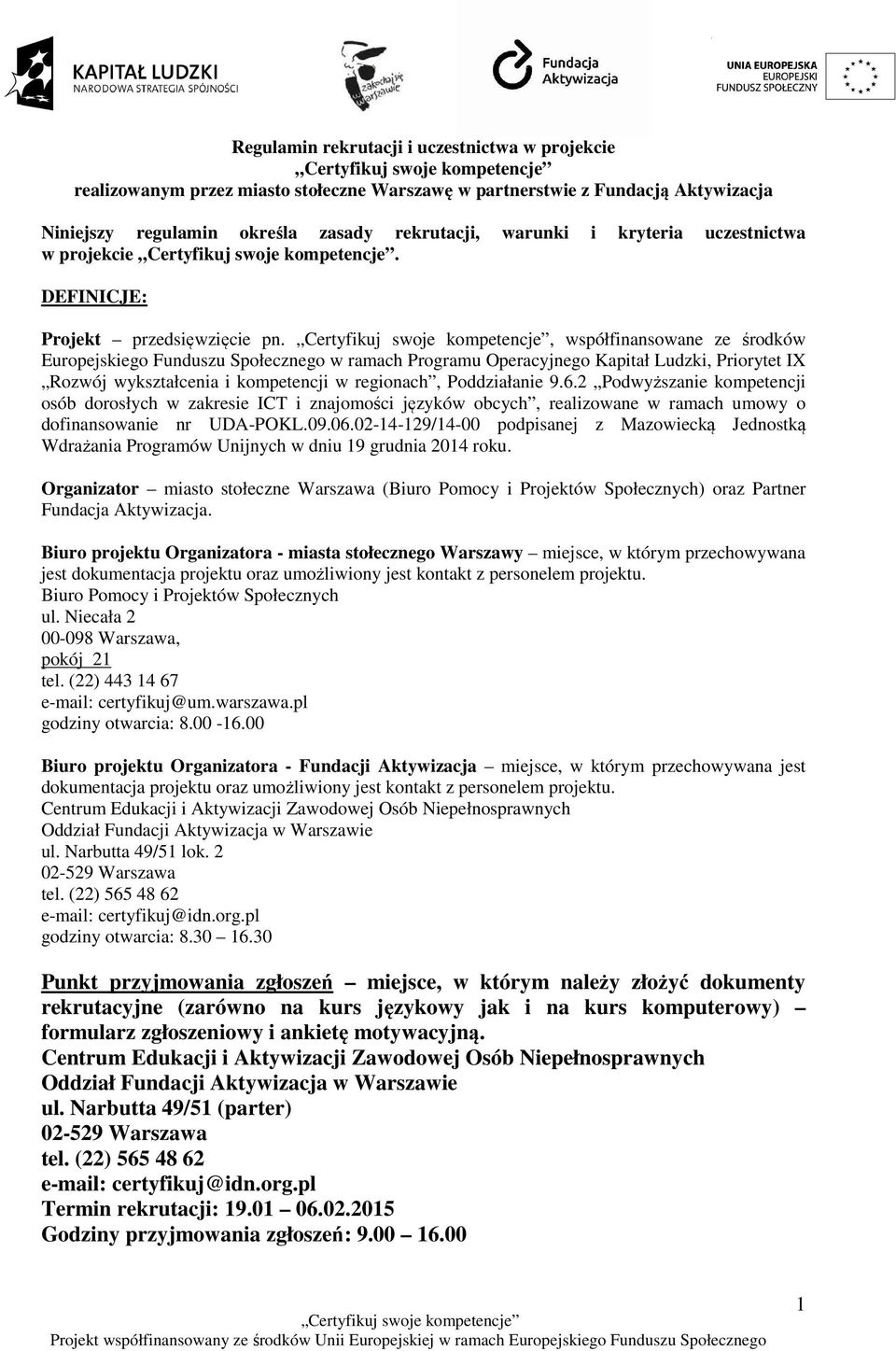 , współfinansowane ze środków Europejskiego Funduszu Społecznego w ramach Programu Operacyjnego Kapitał Ludzki, Priorytet IX Rozwój wykształcenia i kompetencji w regionach, Poddziałanie 9.6.