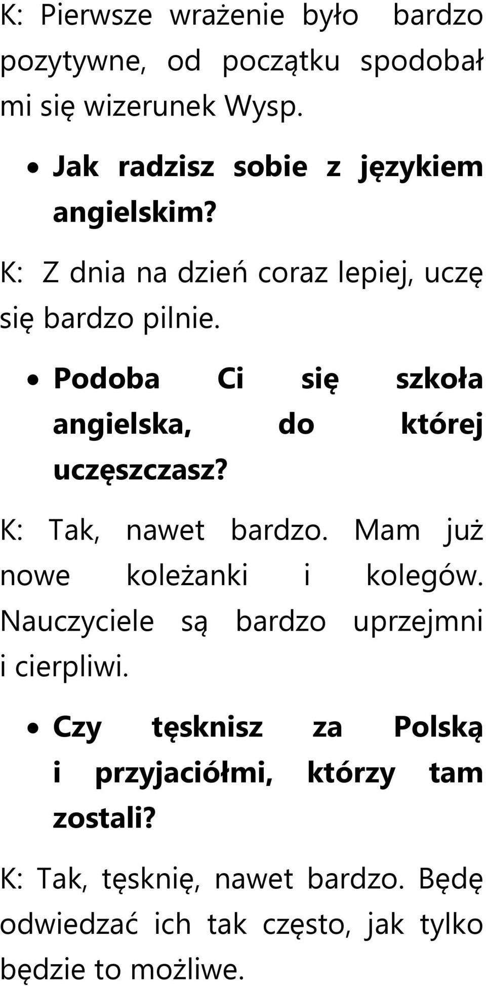 Podoba Ci się szkoła angielska, do której uczęszczasz? K: Tak, nawet bardzo. Mam już nowe koleżanki i kolegów.