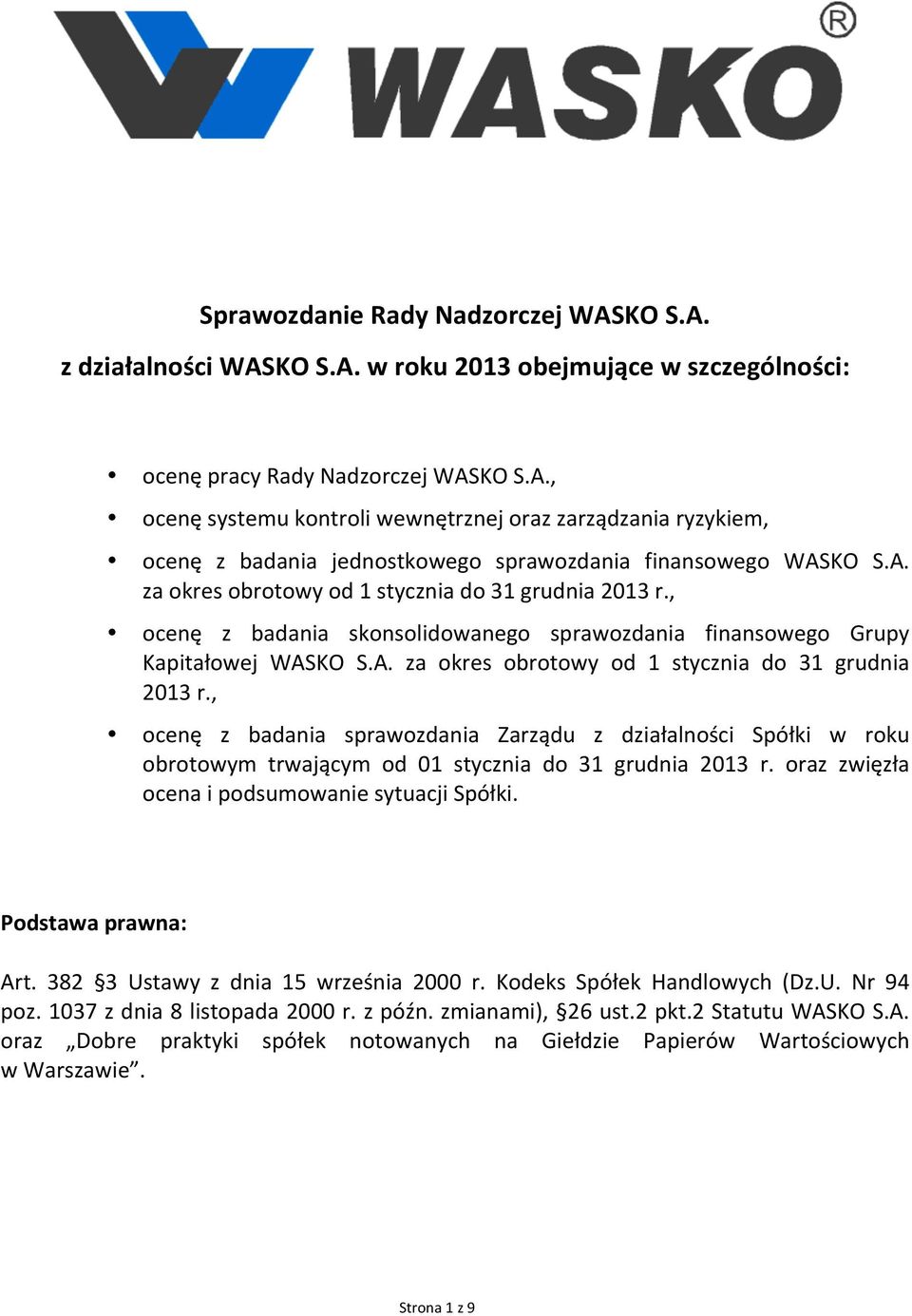 oraz zwięzła ocena i podsumowanie sytuacji Spółki. Podstawa prawna: Art. 382 3 Ustawy z dnia 15 września 2000 r. Kodeks Spółek Handlowych (Dz.U. Nr 94 poz. 1037 z dnia 8 listopada 2000 r. z późn.