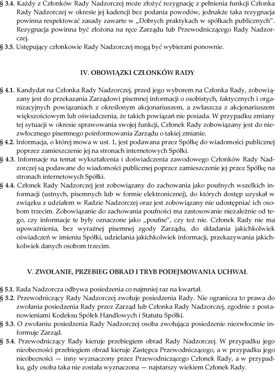 Ustępujący członkowie Rady Nadzorczej mogą być wybierani ponownie. IV. OBOWIĄZKI CZŁONKÓW RADY 4.1.