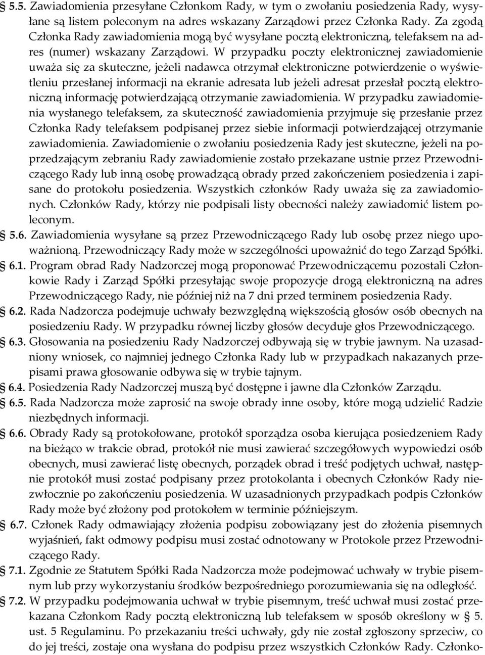 W przypadku poczty elektronicznej zawiadomienie uważa się za skuteczne, jeżeli nadawca otrzymał elektroniczne potwierdzenie o wyświetleniu przesłanej informacji na ekranie adresata lub jeżeli adresat