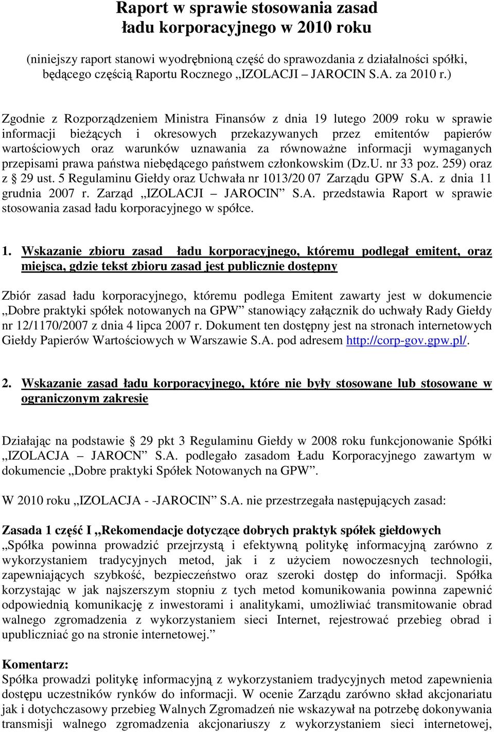 ) Zgodnie z Rozporządzeniem Ministra Finansów z dnia 19 lutego 2009 roku w sprawie informacji bieŝących i okresowych przekazywanych przez emitentów papierów wartościowych oraz warunków uznawania za