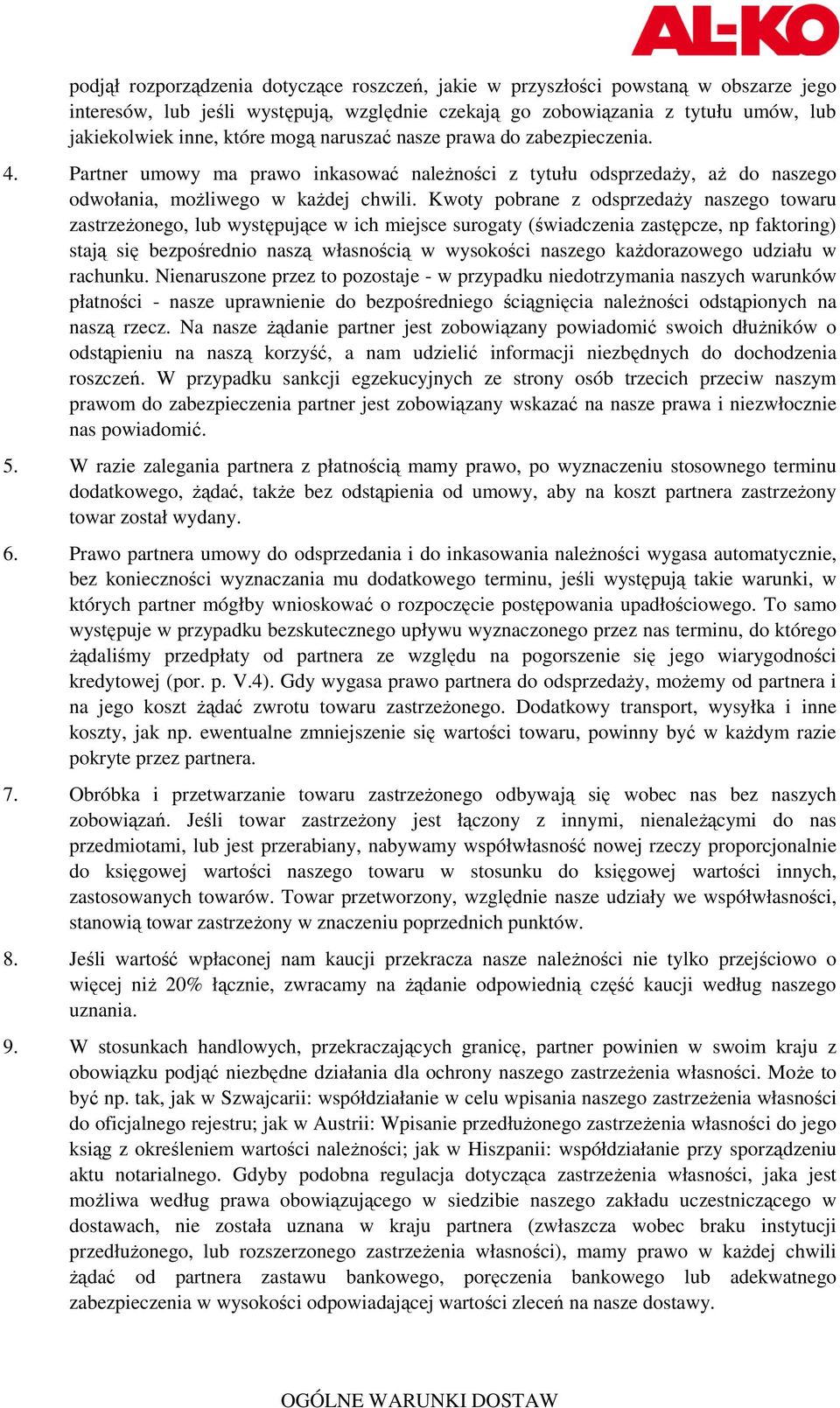 Kwoty pobrane z odsprzedaŝy naszego towaru zastrzeŝonego, lub występujące w ich miejsce surogaty (świadczenia zastępcze, np faktoring) stają się bezpośrednio naszą własnością w wysokości naszego