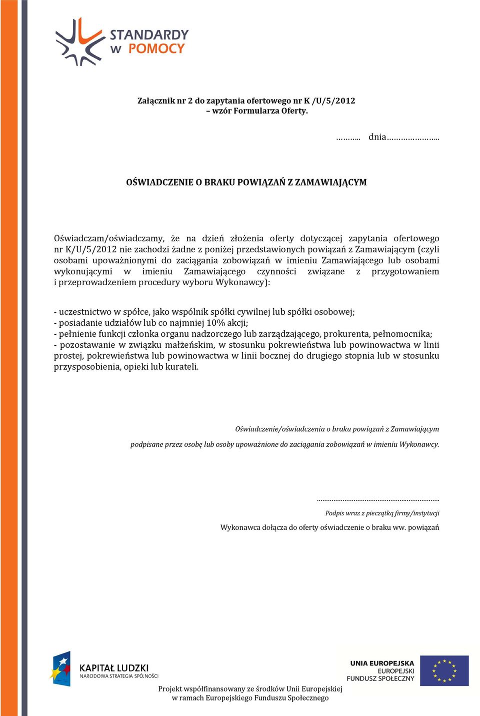 z Zamawiającym (czyli osobami upoważnionymi do zaciągania zobowiązań w imieniu Zamawiającego lub osobami wykonującymi w imieniu Zamawiającego czynności związane z przygotowaniem i przeprowadzeniem