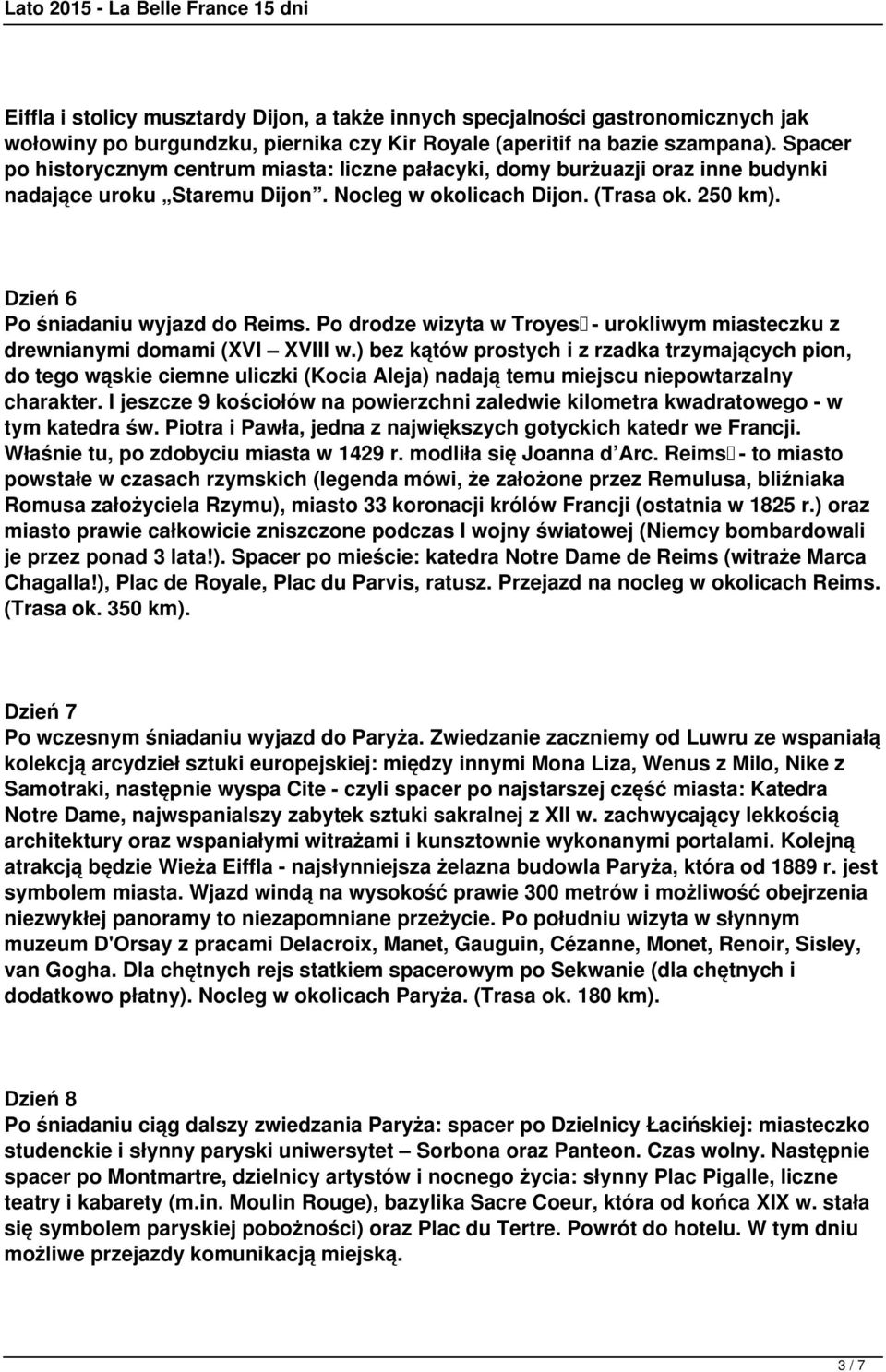 Dzień 6 Po śniadaniu wyjazd do Reims. Po drodze wizyta w Troyes - urokliwym miasteczku z drewnianymi domami (XVI XVIII w.
