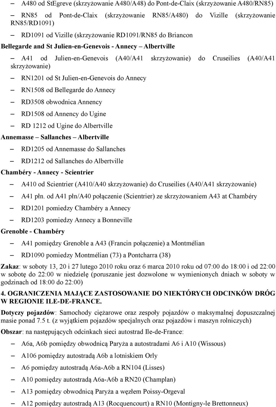 do Annecy RN1508 od Bellegarde do Annecy RD3508 obwodnica Annency RD1508 od Annency do Ugine RD 1212 od Ugine do Albertville Annemasse Sallanches Albertville RD1205 od Annemasse do Sallanches RD1212