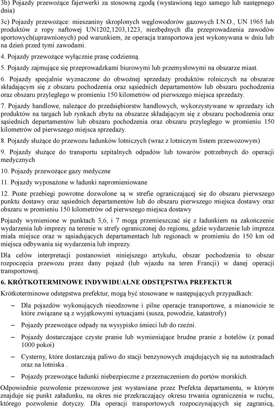 przed tymi zawodami. 4. Pojazdy przewożące wyłącznie prasę codzienną. 5. Pojazdy zajmujące się przeprowadzkami biurowymi lub przemysłowymi na obszarze miast. 6.