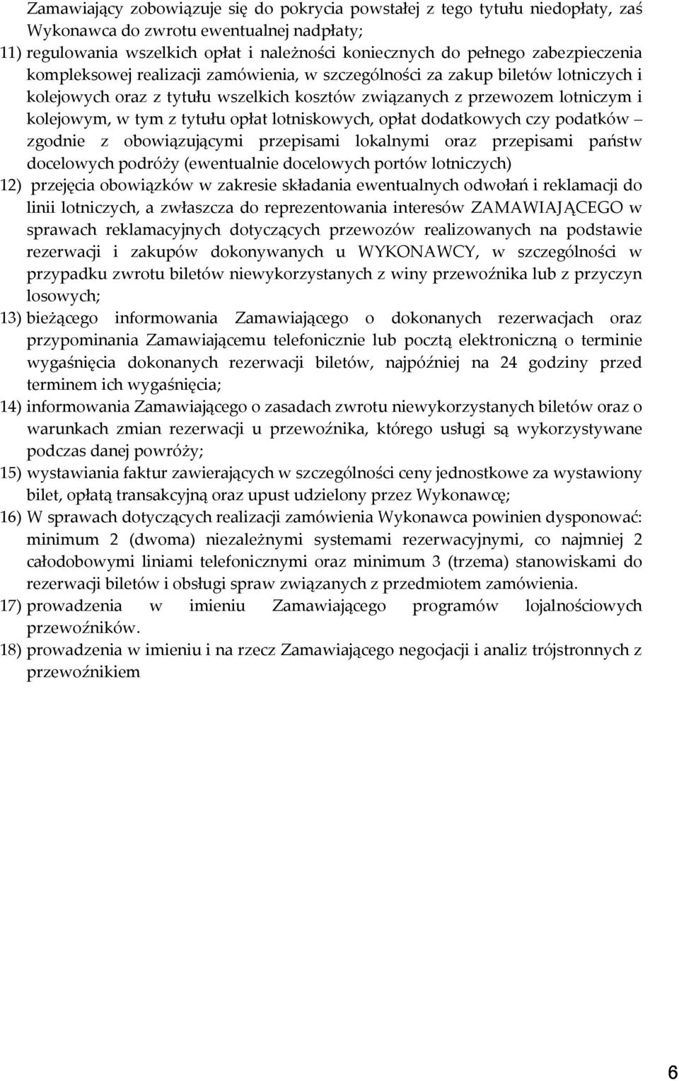 tytułu opłat lotniskowych, opłat dodatkowych czy podatków zgodnie z obowiązującymi przepisami lokalnymi oraz przepisami państw docelowych podróży (ewentualnie docelowych portów lotniczych) 12)