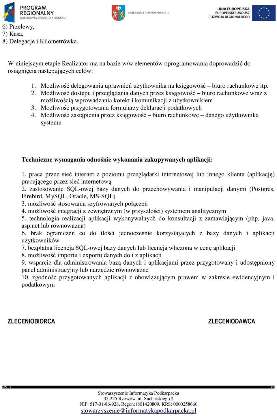 Możliwość dostępu i przeglądania danych przez księgowość biuro rachunkowe wraz z możliwością ą wprowadzania korekt i komunikacji z użytkownikiem 3.