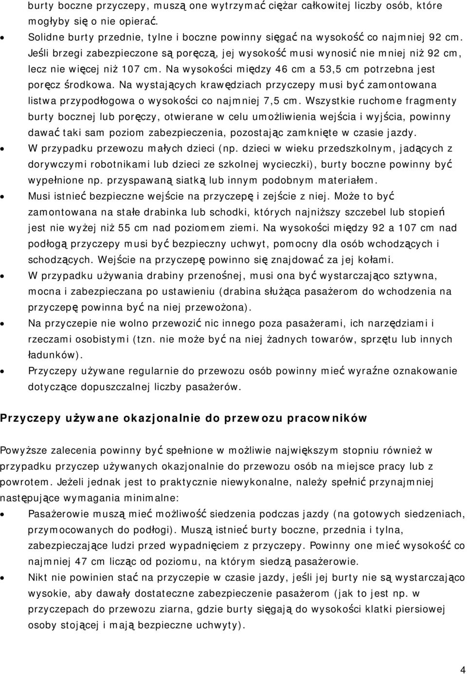 Na wystających krawędziach przyczepy musi być zamontowana listwa przypodłogowa o wysokości co najmniej 7,5 cm.
