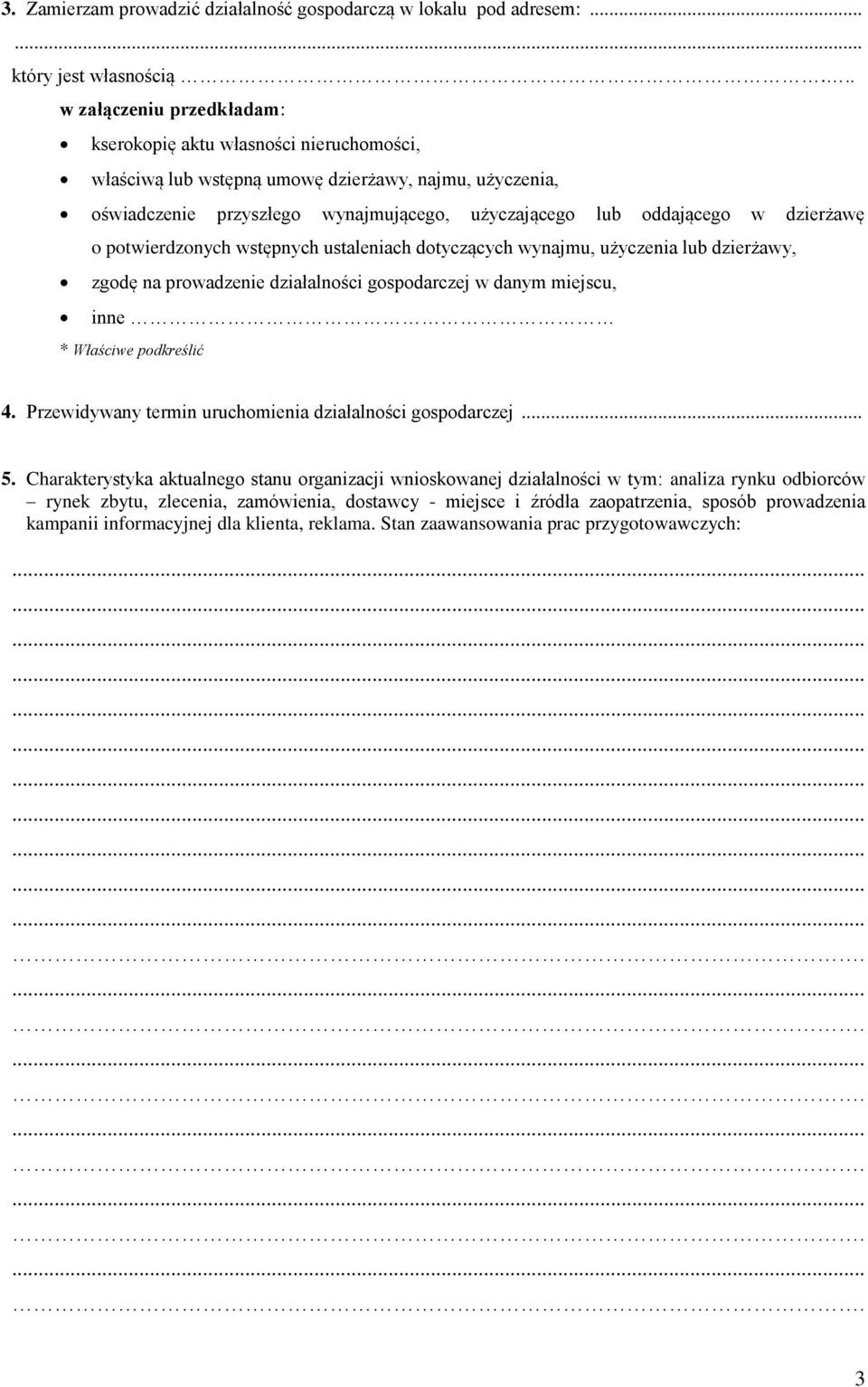 dzierżawę o potwierdzonych wstępnych ustaleniach dotyczących wynajmu, użyczenia lub dzierżawy, zgodę na prowadzenie działalności gospodarczej w danym miejscu, inne * Właściwe podkreślić 4.