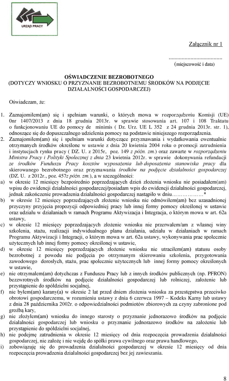 107 i 108 Traktatu o funkcjonowaniu UE do pomocy de minimis ( Dz. Urz. UE L 352 z 24 grudnia 2013r. str. 1), odnoszące się do dopuszczalnego udzielenia pomocy na podstawie niniejszego rozporządzenia.