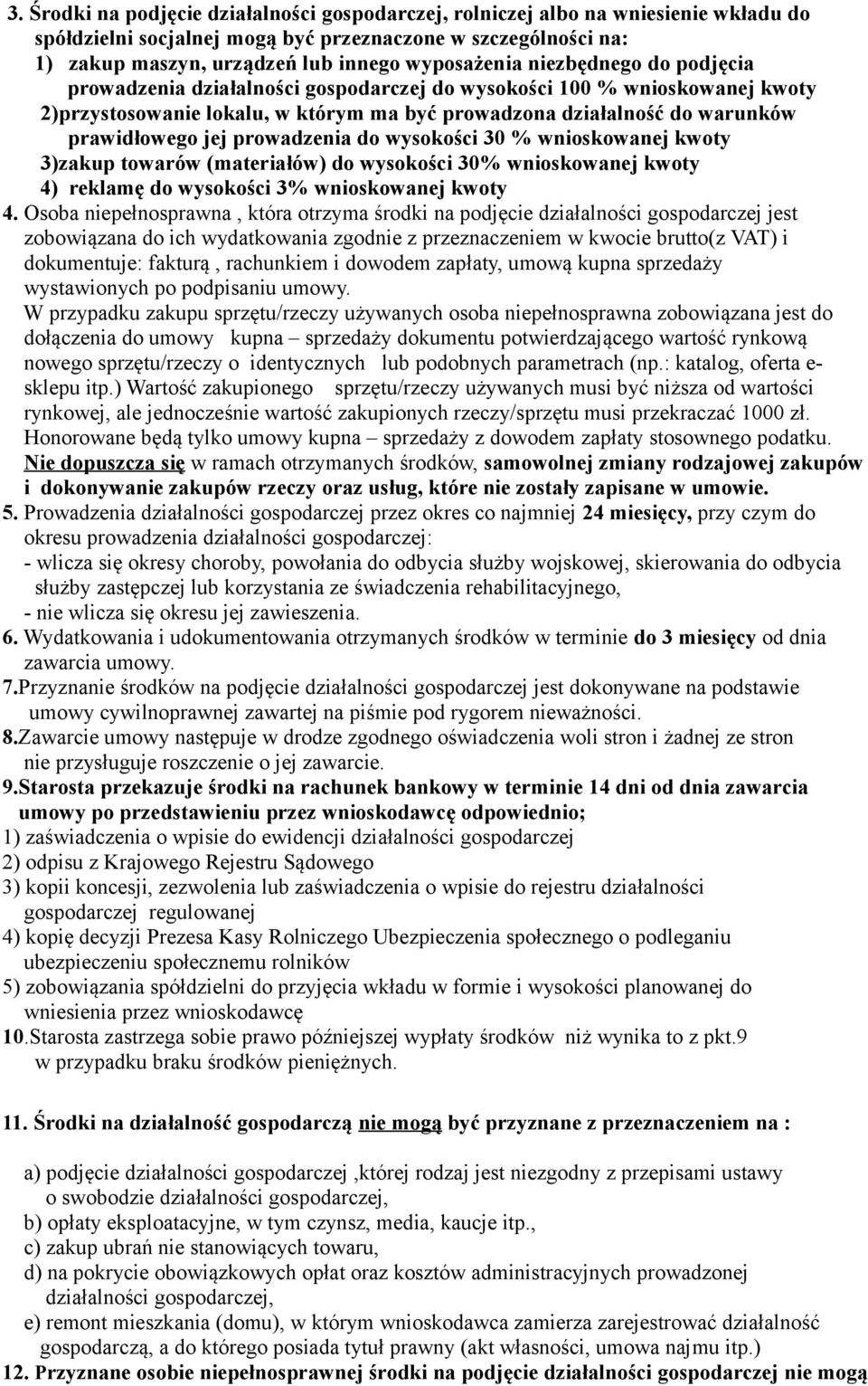prawidłowego jej prowadzenia do wysokości 30 % wnioskowanej kwoty 3)zakup towarów (materiałów) do wysokości 30% wnioskowanej kwoty 4) reklamę do wysokości 3% wnioskowanej kwoty 4.