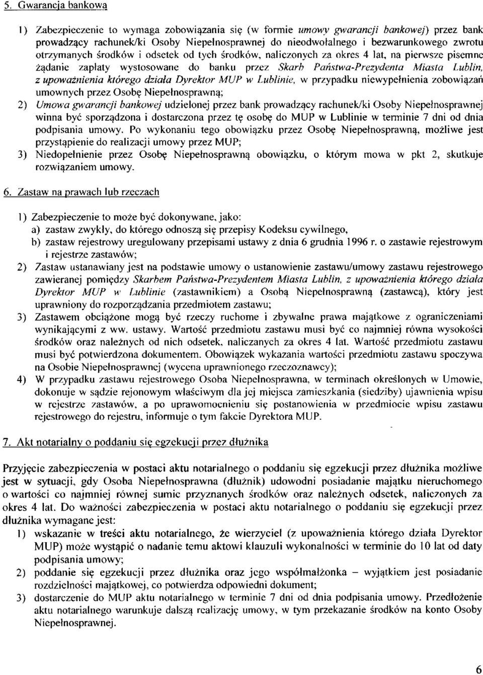 którego działa Dyrektor MUP w Lublinie, w przypadku niewypełnienia zobowiązań umownych przez Osobę Niepełnosprawną; 2) Umowa gwarancji bankowej udzielonej przez bank prowadzący rachunek/ki Osoby