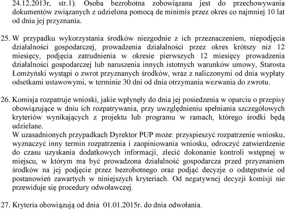 pierwszych 12 miesięcy prowadzenia działalności gospodarczej lub naruszenia innych istotnych warunków umowy, Starosta Łomżyński wystąpi o zwrot przyznanych środków, wraz z naliczonymi od dnia wypłaty