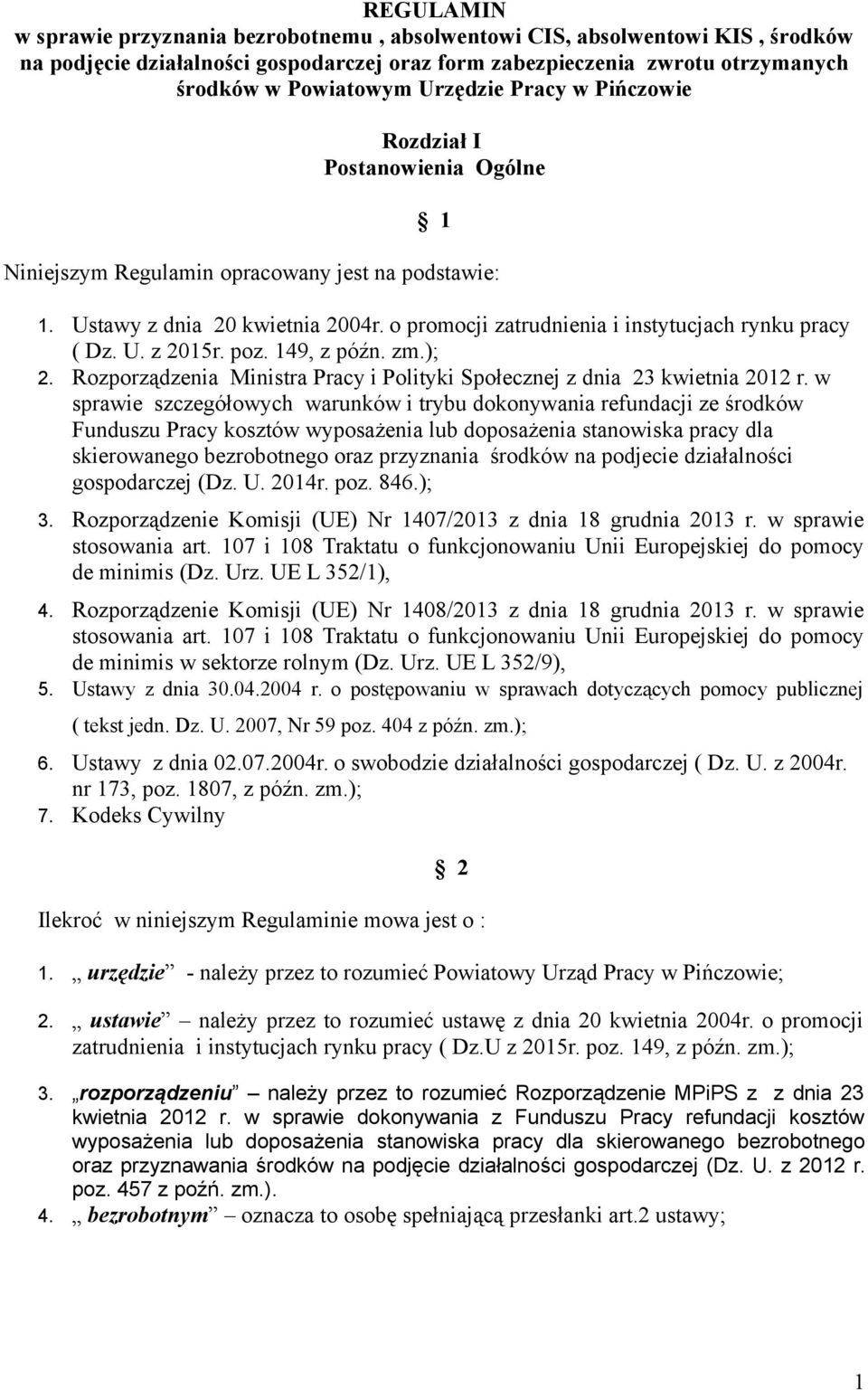 o promocji zatrudnienia i instytucjach rynku pracy ( Dz. U. z 2015r. poz. 149, z późn. zm.); 2. Rozporządzenia Ministra Pracy i Polityki Społecznej z dnia 23 kwietnia 2012 r.