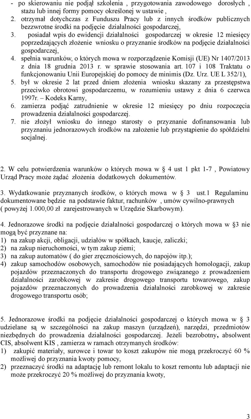 posiadał wpis do ewidencji działalności gospodarczej w okresie 12 miesięcy poprzedzających złożenie wniosku o przyznanie środków na podjęcie działalności gospodarczej, 4.