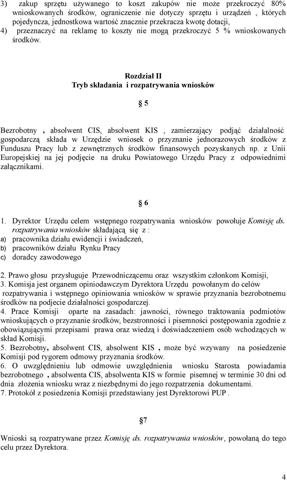 Rozdział II Tryb składania i rozpatrywania wniosków 5 Bezrobotny, absolwent CIS, absolwent KIS, zamierzający podjąć działalność gospodarczą składa w Urzędzie wniosek o przyznanie jednorazowych