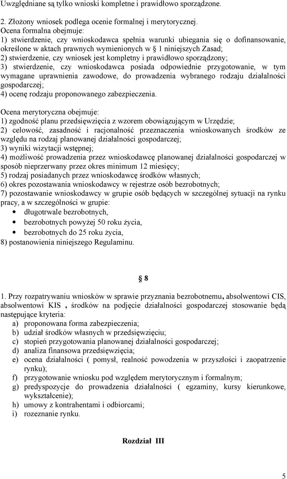 jest kompletny i prawidłowo sporządzony; 3) stwierdzenie, czy wnioskodawca posiada odpowiednie przygotowanie, w tym wymagane uprawnienia zawodowe, do prowadzenia wybranego rodzaju działalności