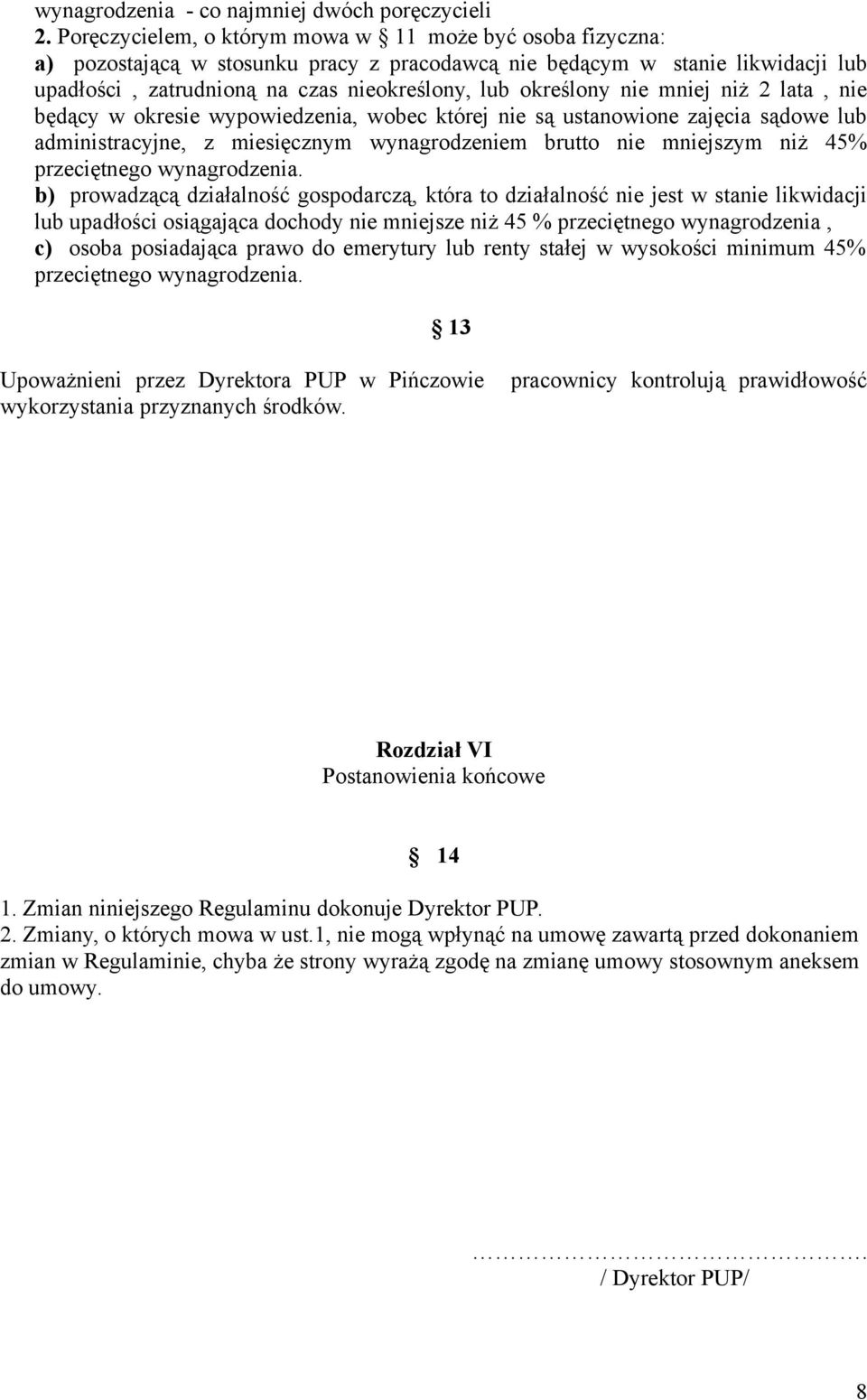 nie mniej niż 2 lata, nie będący w okresie wypowiedzenia, wobec której nie są ustanowione zajęcia sądowe lub administracyjne, z miesięcznym wynagrodzeniem brutto nie mniejszym niż 45% przeciętnego