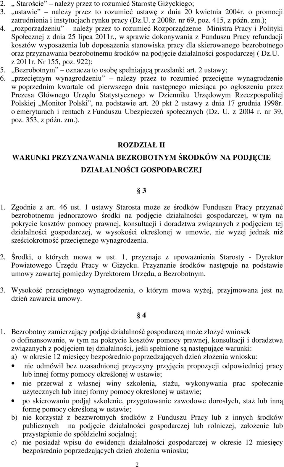, w sprawie dokonywania z Funduszu Pracy refundacji kosztów wyposaŝenia lub doposaŝenia stanowiska pracy dla skierowanego bezrobotnego oraz przyznawania bezrobotnemu środków na podjęcie działalności