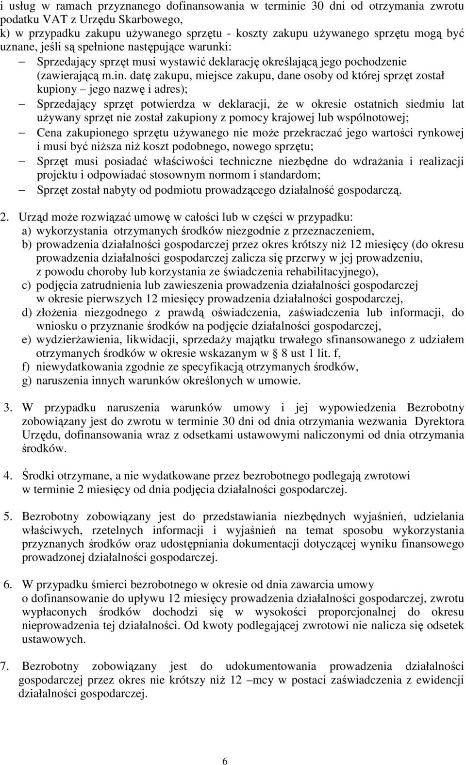 datę zakupu, miejsce zakupu, dane osoby od której sprzęt został kupiony jego nazwę i adres); Sprzedający sprzęt potwierdza w deklaracji, Ŝe w okresie ostatnich siedmiu lat uŝywany sprzęt nie został