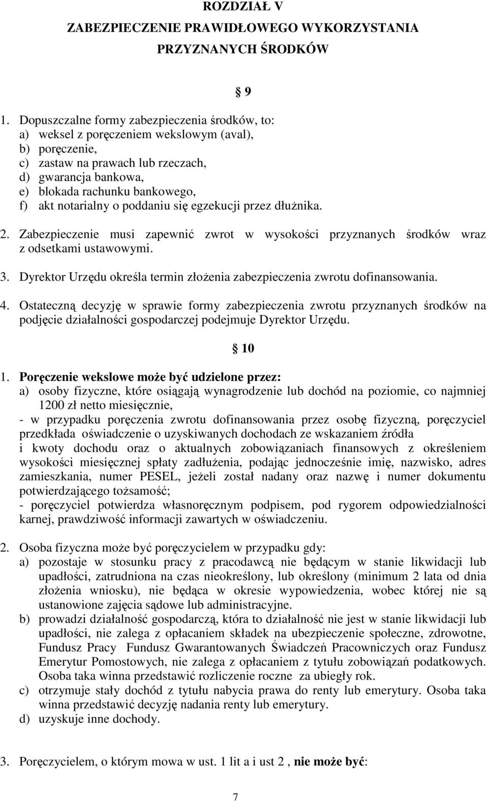 notarialny o poddaniu się egzekucji przez dłuŝnika. 9 2. Zabezpieczenie musi zapewnić zwrot w wysokości przyznanych środków wraz z odsetkami ustawowymi. 3.