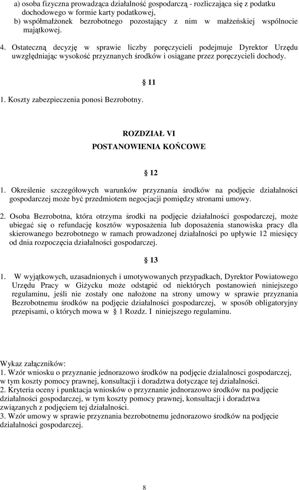 Koszty zabezpieczenia ponosi Bezrobotny. 11 ROZDZIAŁ VI POSTANOWIENIA KOŃCOWE 12 1.