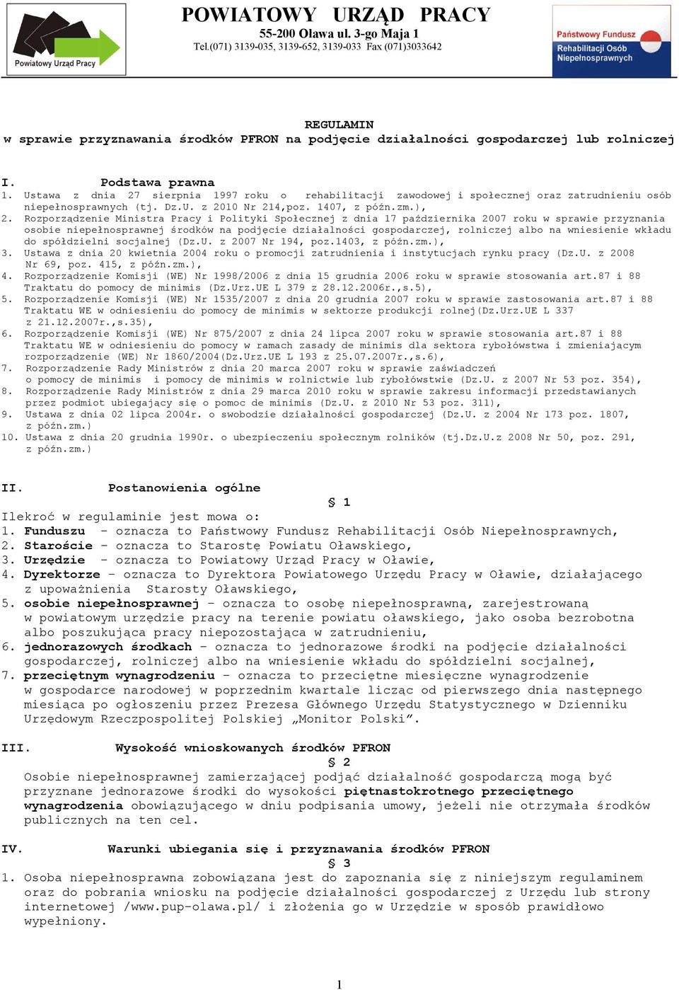Ustawa z dnia 27 sierpnia 1997 roku o rehabilitacji zawodowej i społecznej oraz zatrudnieniu osób niepełnosprawnych (tj. Dz.U. z 2010 Nr 214,poz. 1407, z późn.zm.), 2.